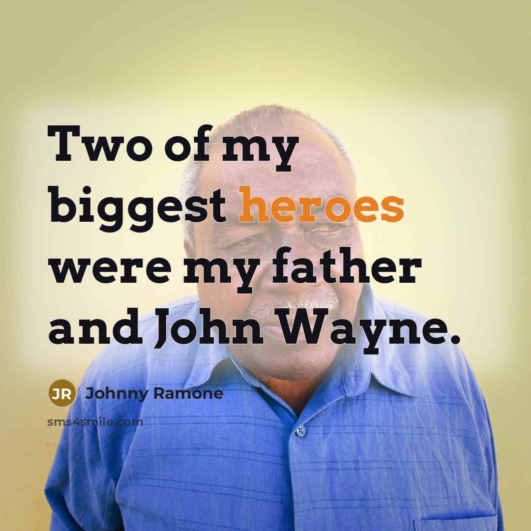 “Two of my biggest heroes were my father and John…” quote by Johnny Ramone