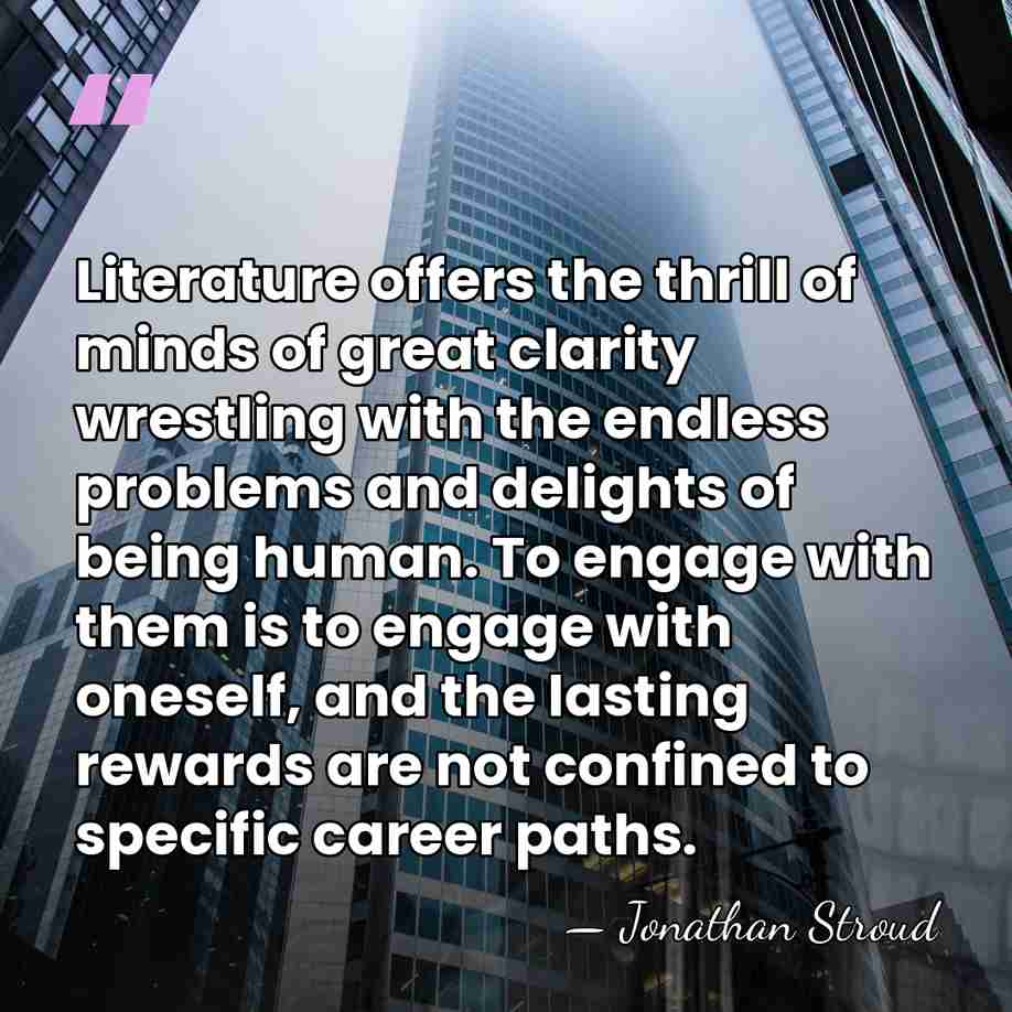 Literature offers the thrill of minds of great clarity wrestling with the&hellip; - Jonathan Stroud