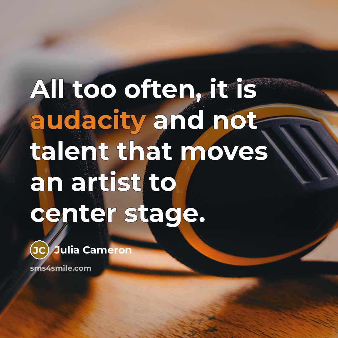 “All too often, it is audacity and not talent that…” quote by Julia Cameron