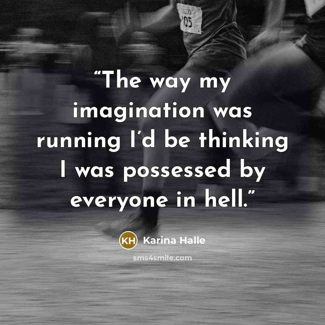 “The way my imagination was running I’d be thinking I was possessed by everyone in hell.” quote by Karina Halle