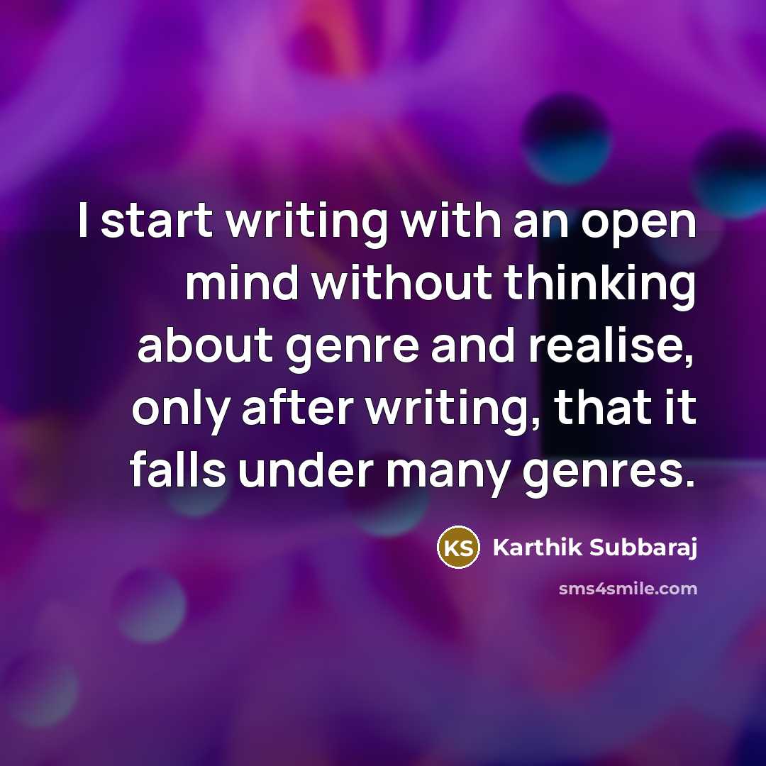 “I start writing with an open mind without thinking about genre and realise, only after writing, that it falls under many genres.” quote by Karthik Subbaraj
