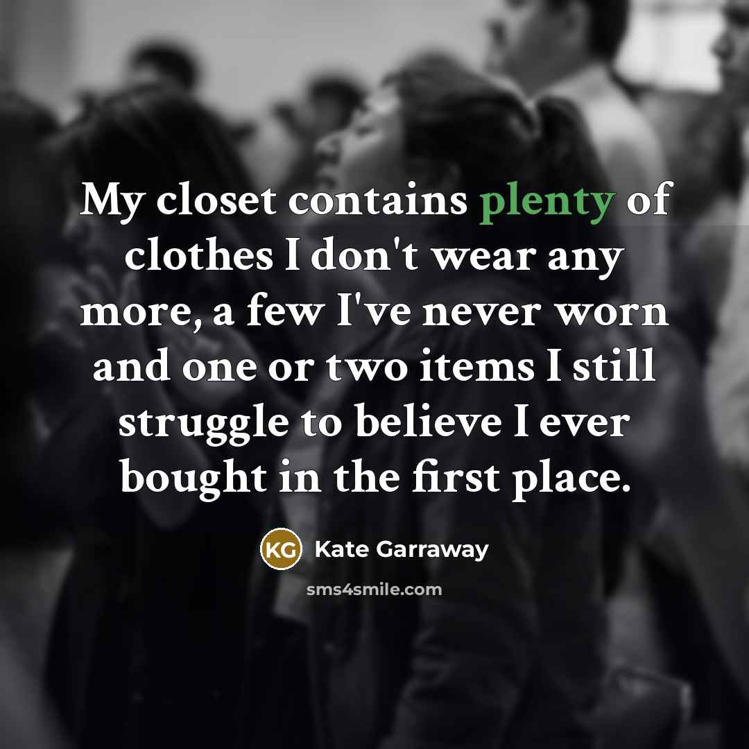 “My closet contains plenty of clothes I don't wear any…” quote by Kate Garraway