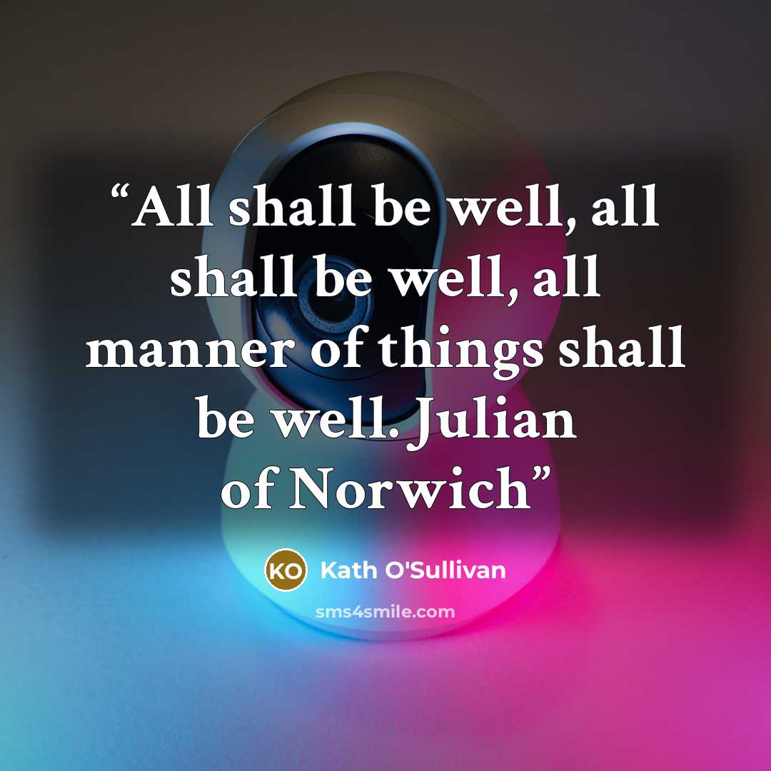 “All shall be well, all shall be well, all manner of things shall be well. Julian of Norwich” quote by Kath O'Sullivan