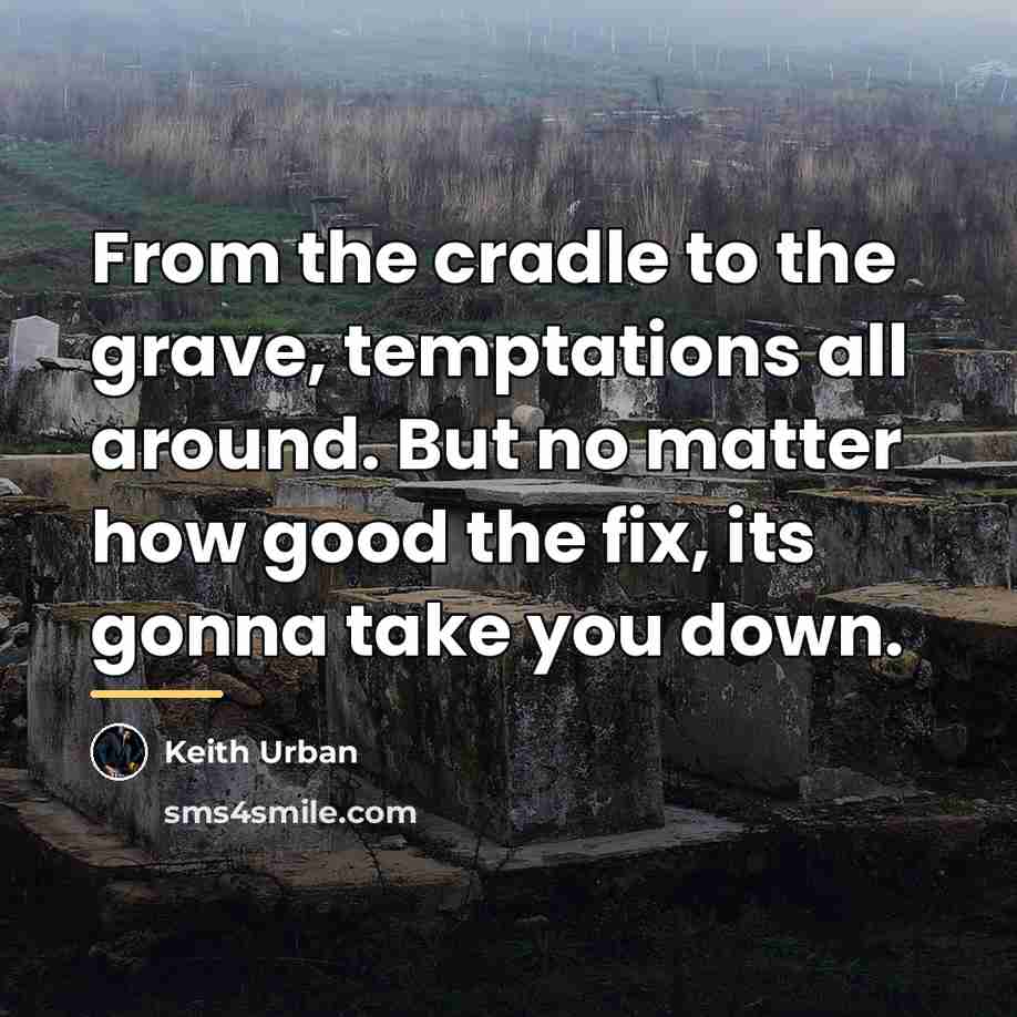 “From the cradle to the grave, temptations all around. But…” quote by Keith Urban
