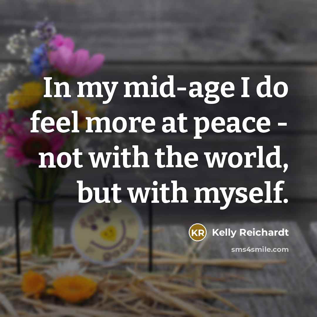 “In my mid-age I do feel more at peace -…” quote by Kelly Reichardt