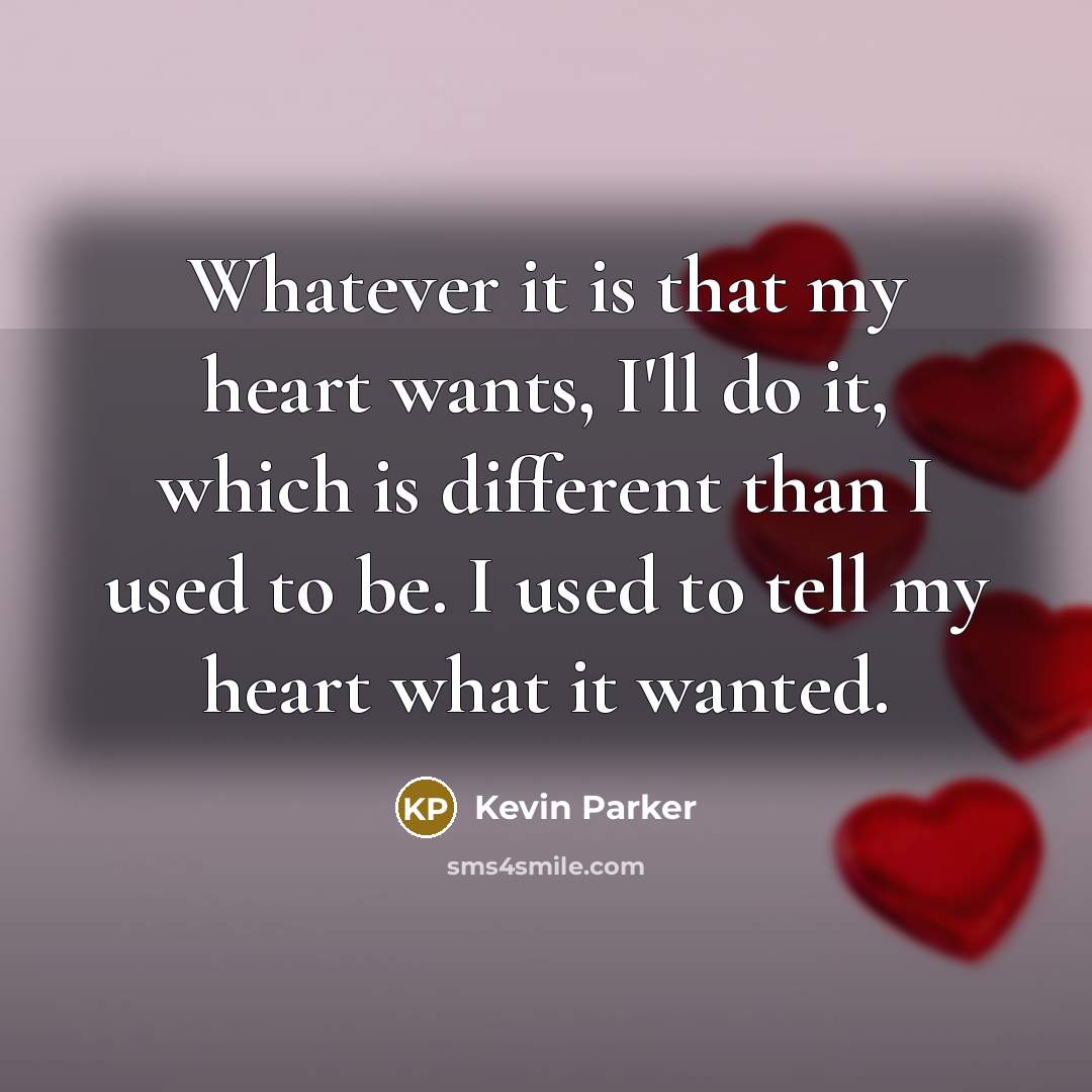 “Whatever it is that my heart wants, I'll do it,…” quote by Kevin Parker