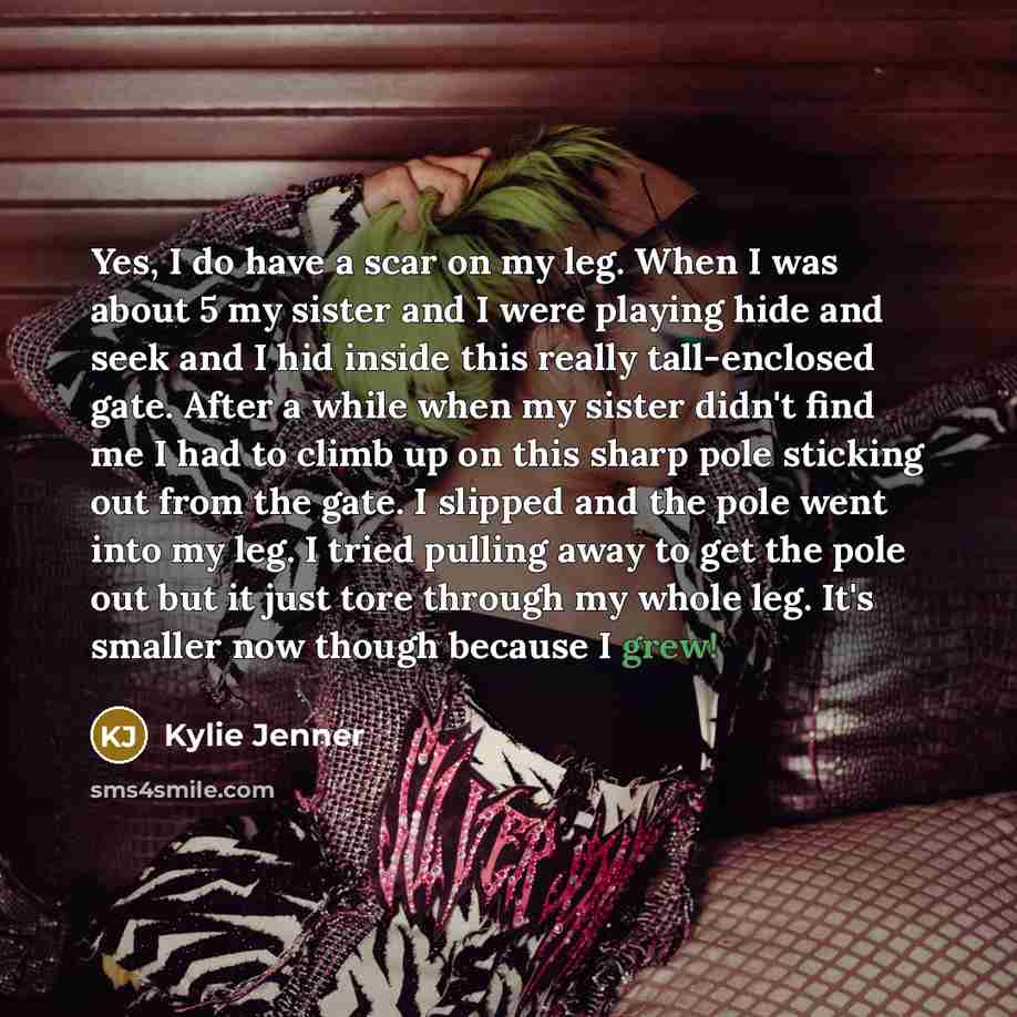 “Yes, I do have a scar on my leg. When…” quote by Kylie Jenner