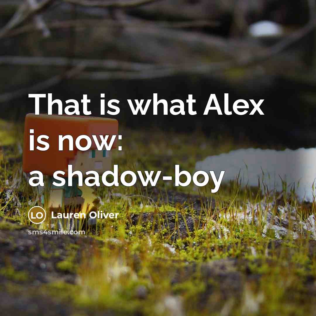 “That is what Alex is now: a shadow-boy…” quote by Lauren Oliver