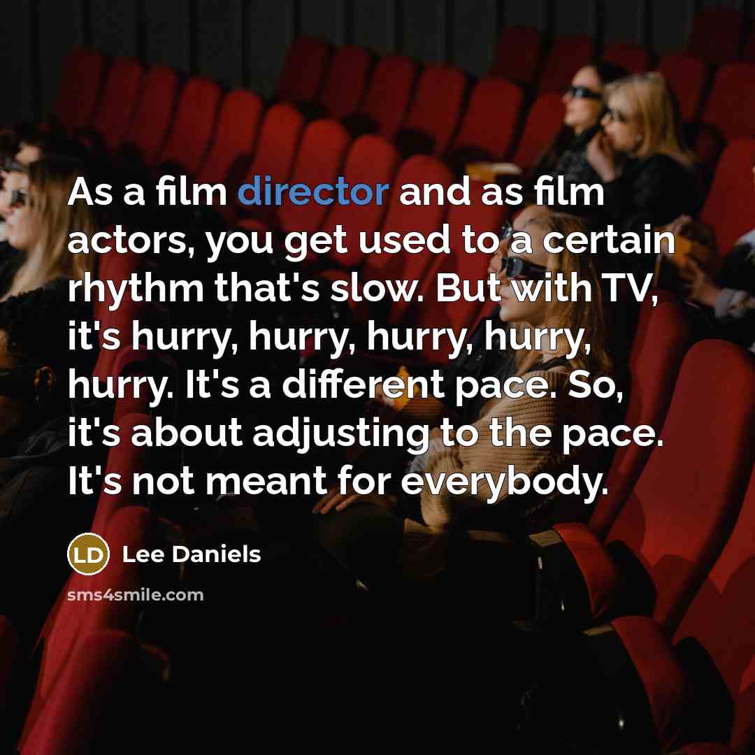 “As a film director and as film actors, you get…” quote by Lee Daniels