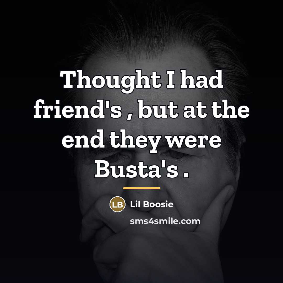 “Thought I had friend's , but at the end they…” quote by Lil Boosie