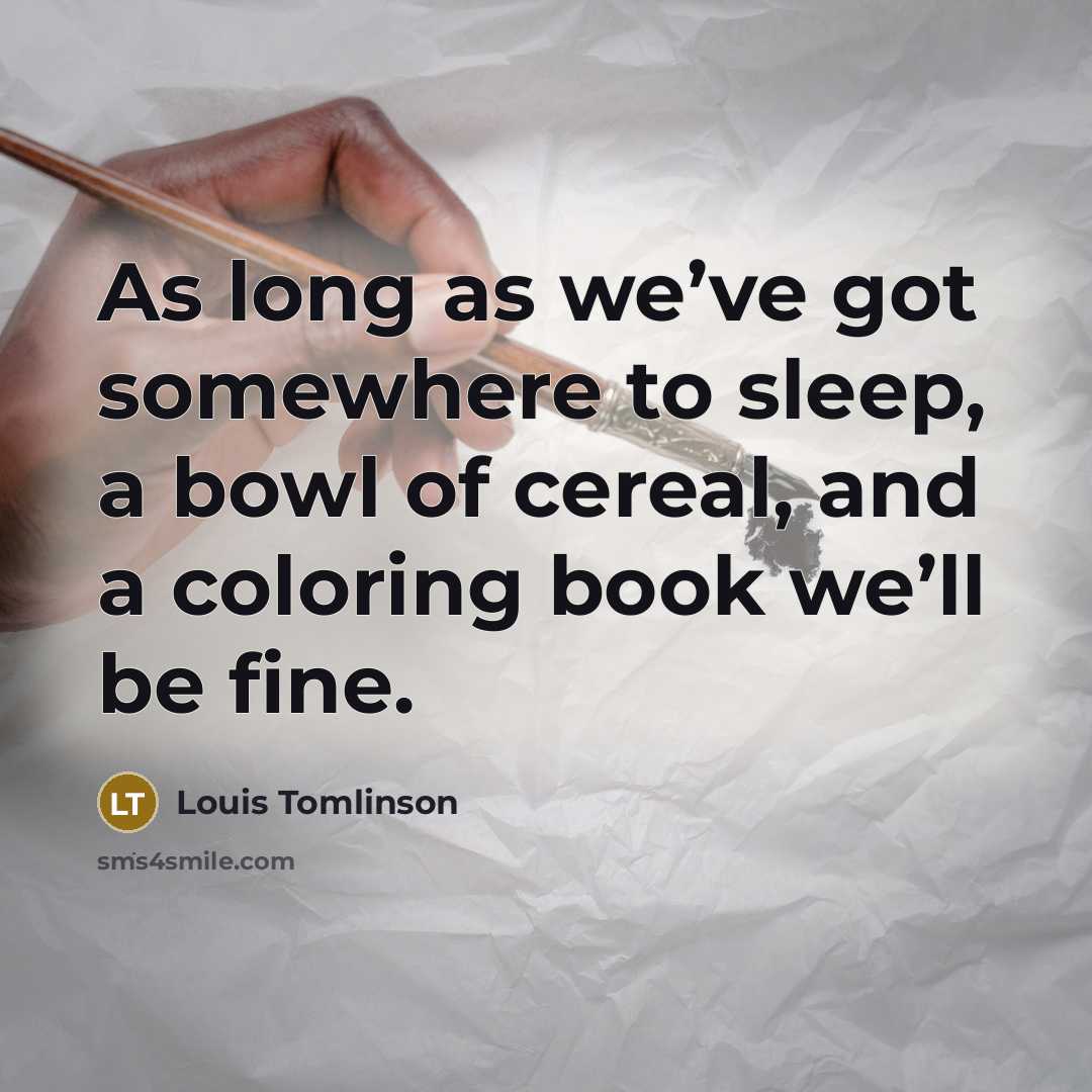 “As long as we’ve got somewhere to sleep, a bowl…” quote by Louis Tomlinson