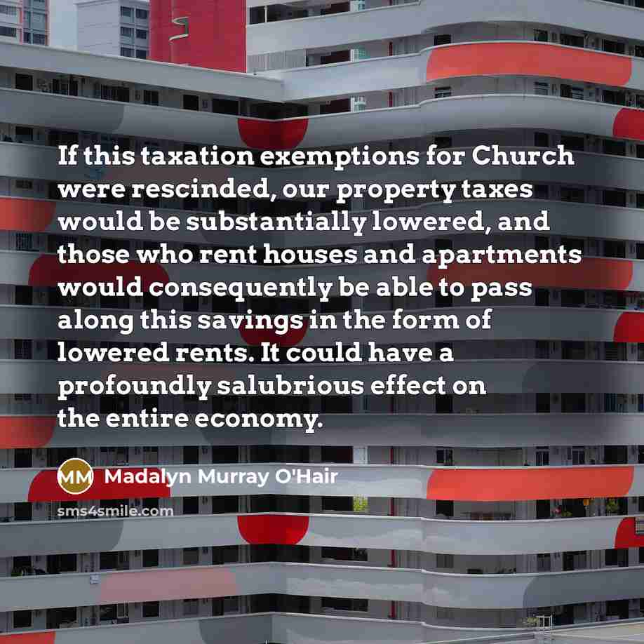 “If this taxation exemptions for Church were rescinded, our property…” quote by Madalyn Murray O'Hair