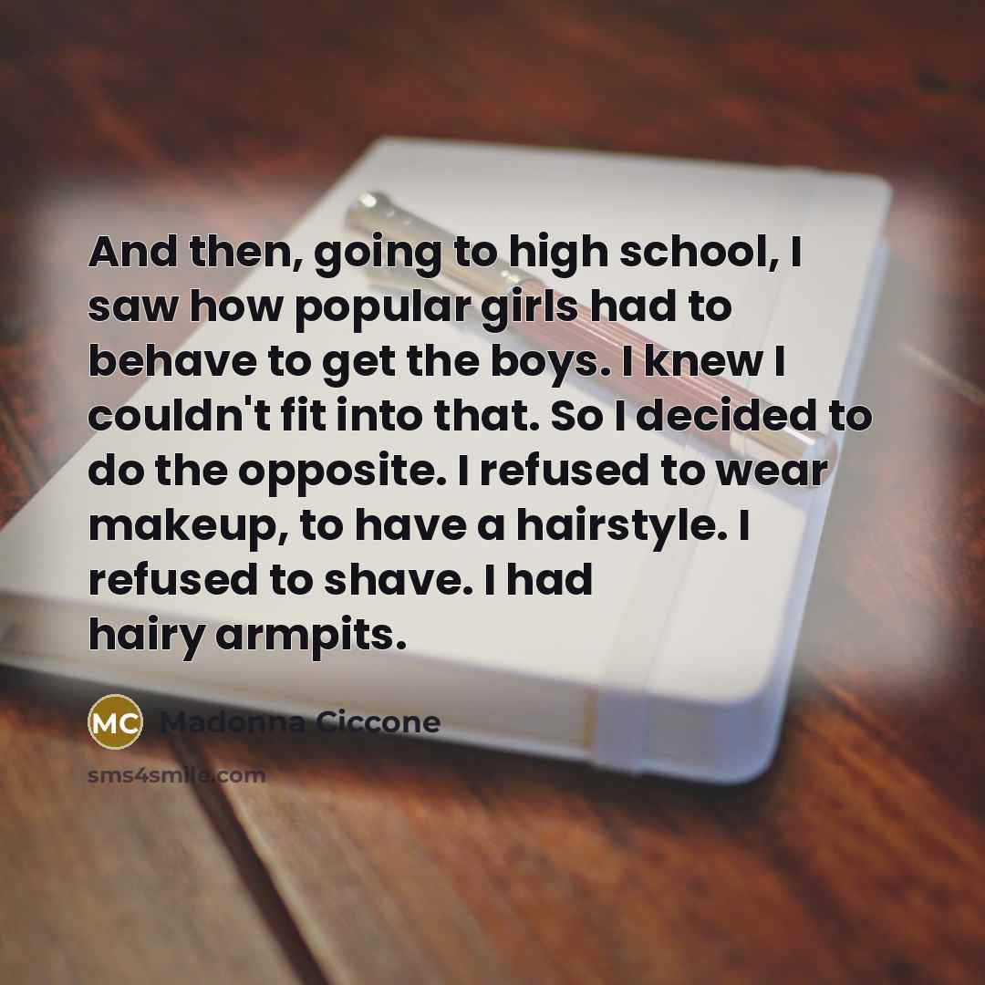 “And then, going to high school, I saw how popular…” quote by Madonna Ciccone