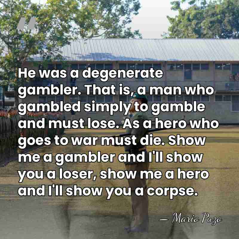 He was a degenerate gambler. That is, a man who gambled simply&hellip; - Mario Puzo