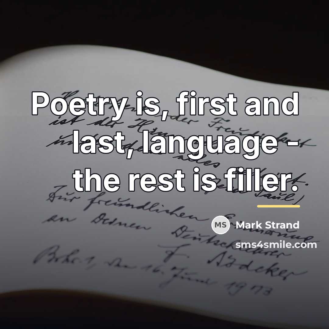 “Poetry is, first and last, language - the rest is…” quote by Mark Strand