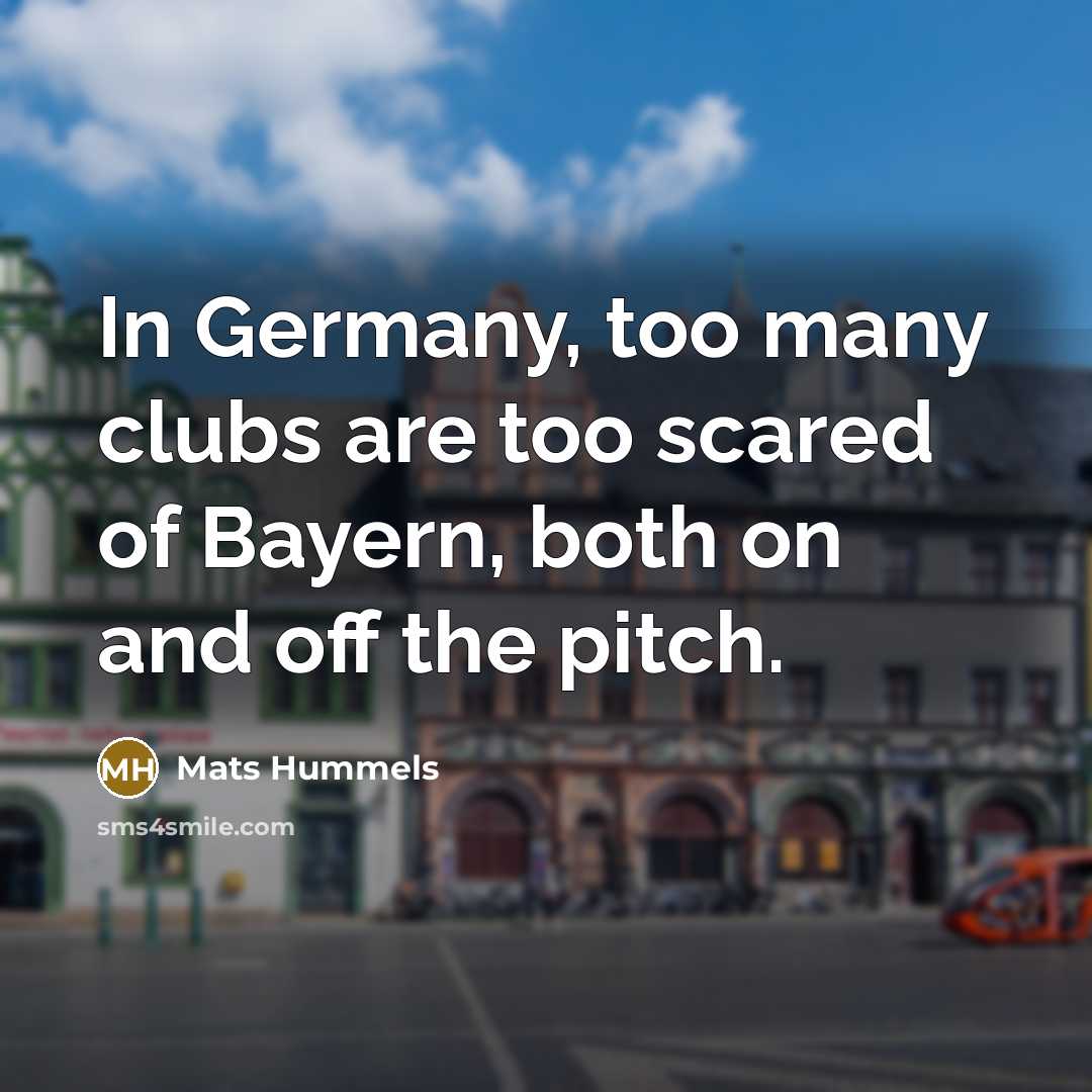 “In Germany, too many clubs are too scared of Bayern, both on and off the pitch.” quote by Mats Hummels