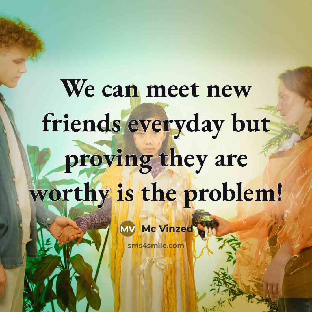 “We can meet new friends everyday but proving they are…” quote by Mc Vinzed