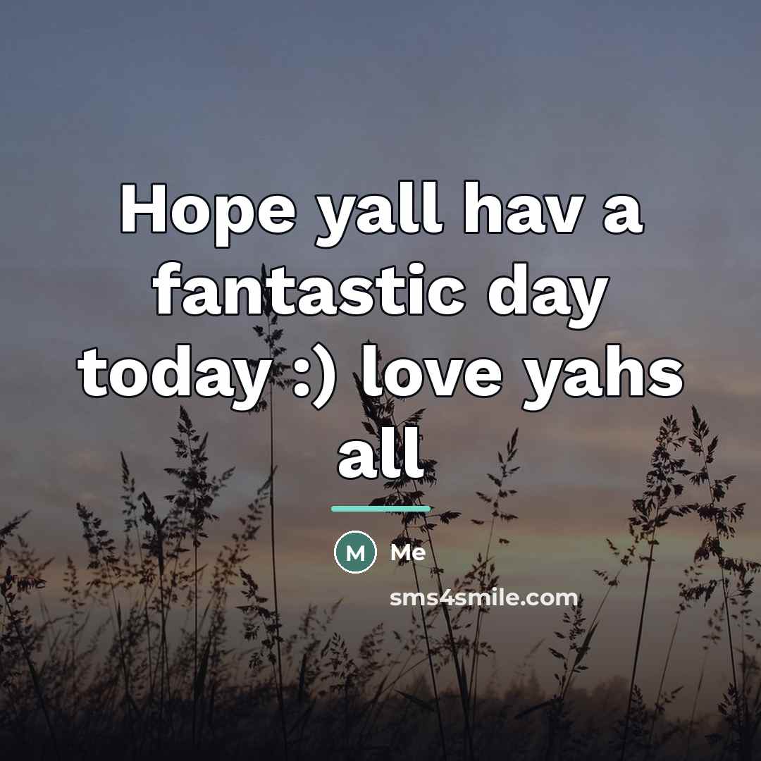“Hope yall hav a fantastic day today :) love yahs…” quote by Me