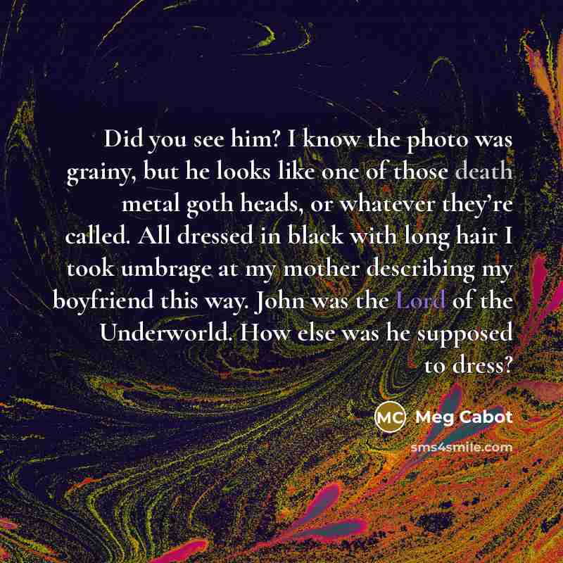 “Did you see him? I know the photo was grainy,…” quote by Meg Cabot