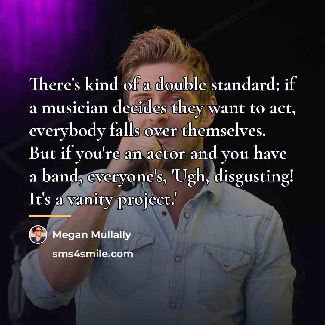 “There's kind of a double standard: if a musician decides…” quote by Megan Mullally