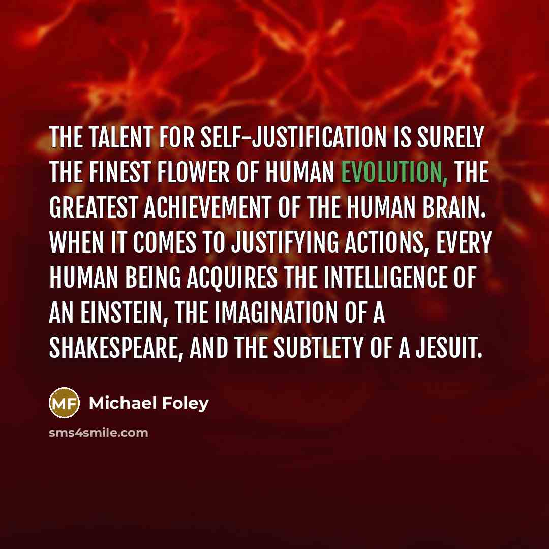 “The talent for self-justification is surely the finest flower of…” quote by Michael Foley