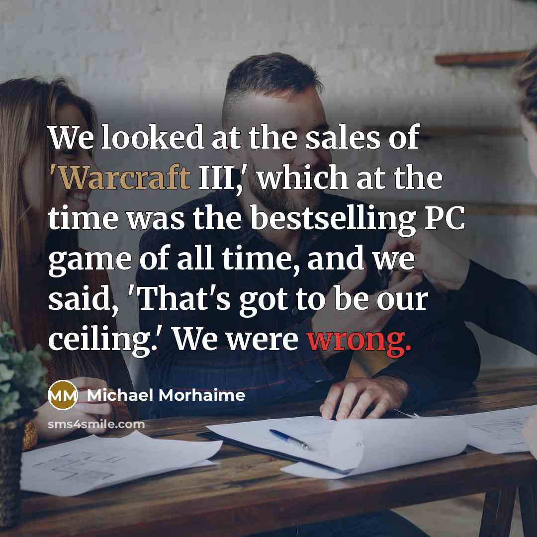 “We looked at the sales of 'Warcraft III,' which at…” quote by Michael Morhaime