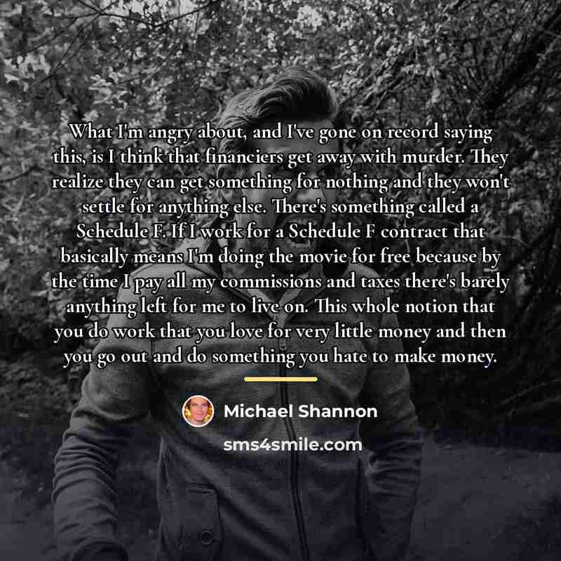 “What I'm angry about, and I've gone on record saying…” quote by Michael Shannon