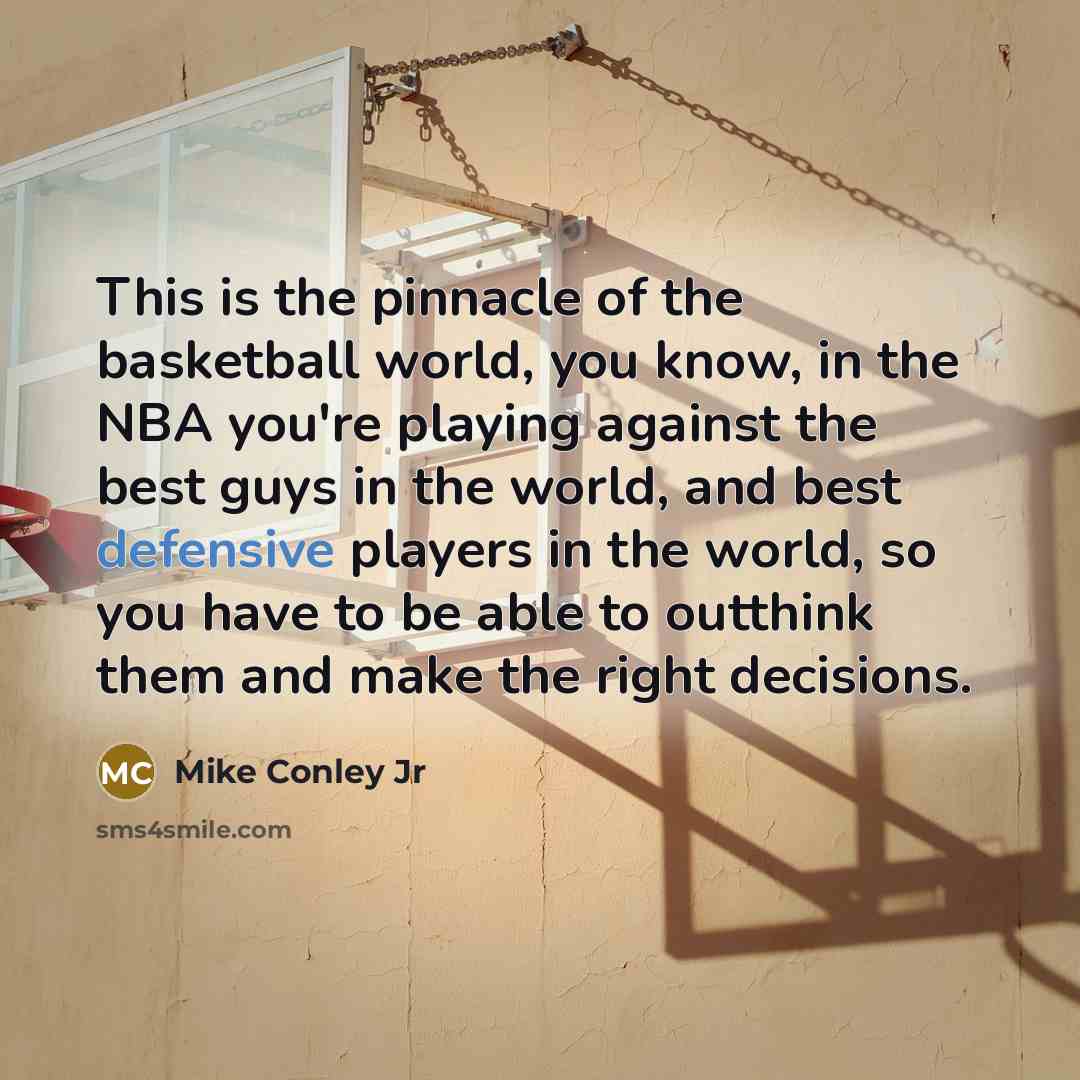 “This is the pinnacle of the basketball world, you know,…” quote by Mike Conley Jr