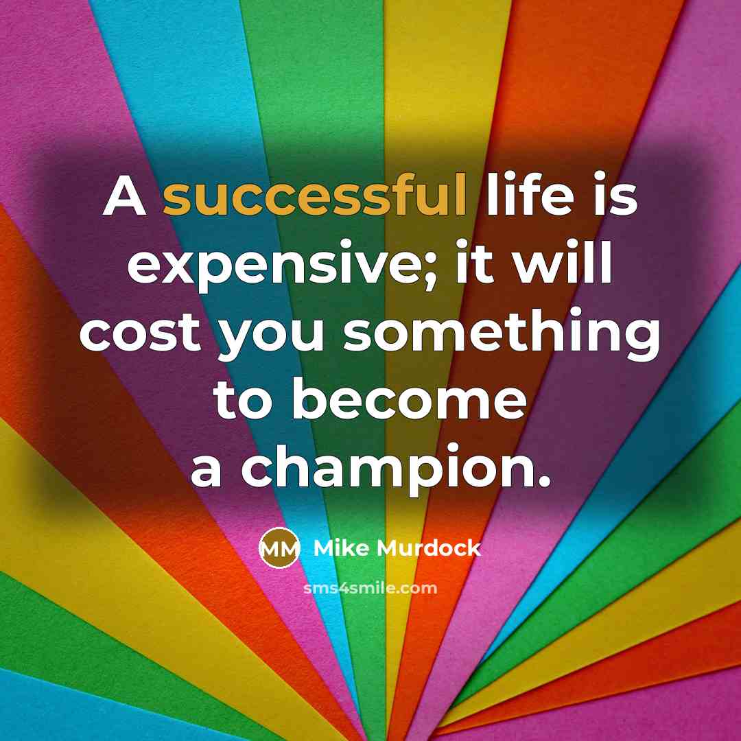 “A successful life is expensive; it will cost you something…” quote by Mike Murdock