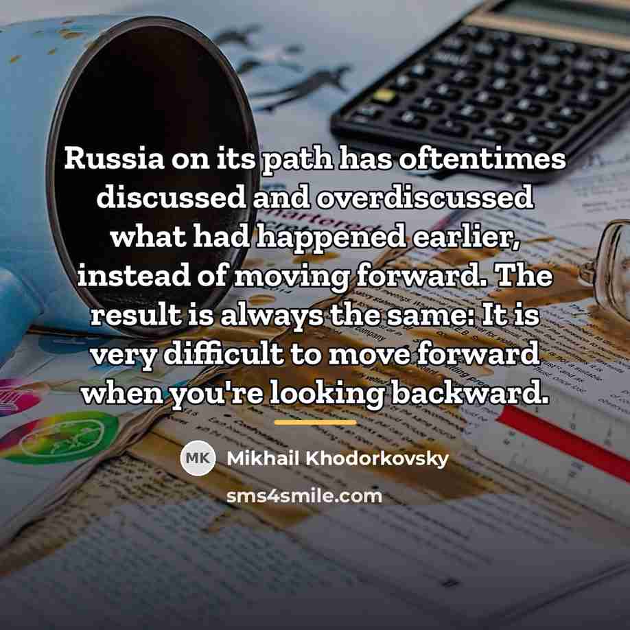 “Russia on its path has oftentimes discussed and overdiscussed what…” quote by Mikhail Khodorkovsky