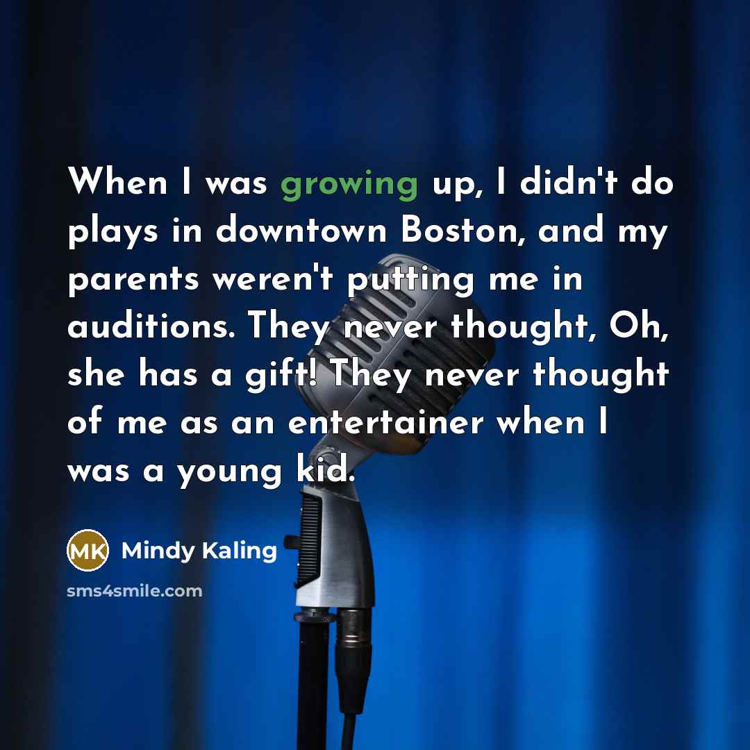 “When I was growing up, I didn't do plays in…” quote by Mindy Kaling