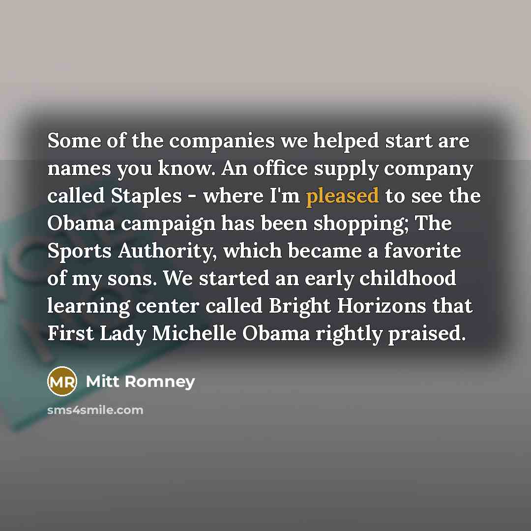 “Some of the companies we helped start are names you…” quote by Mitt Romney
