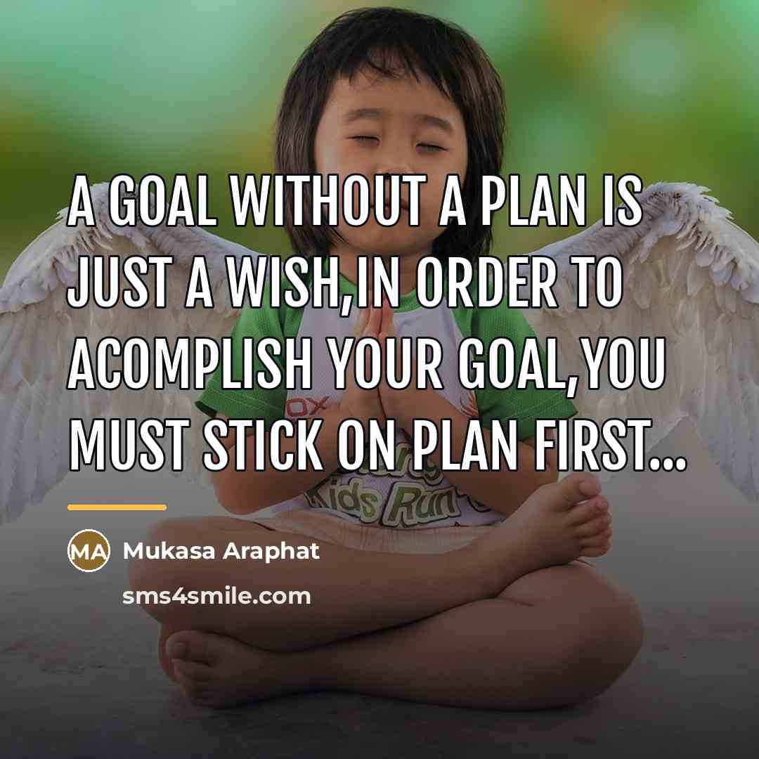 “A goal without a plan is just a wish,In order…” quote by Mukasa Araphat