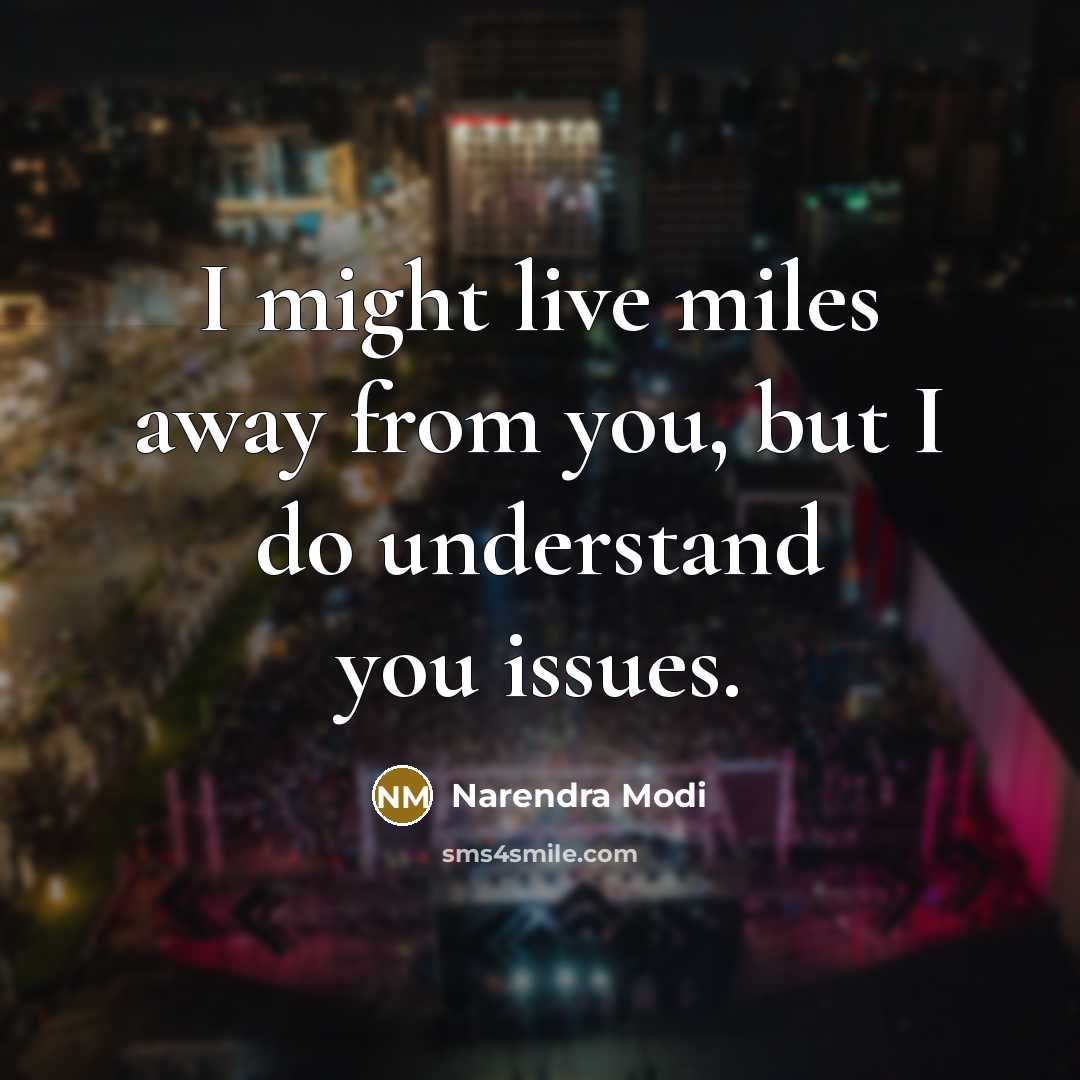 “I might live miles away from you, but I do…” quote by Narendra Modi