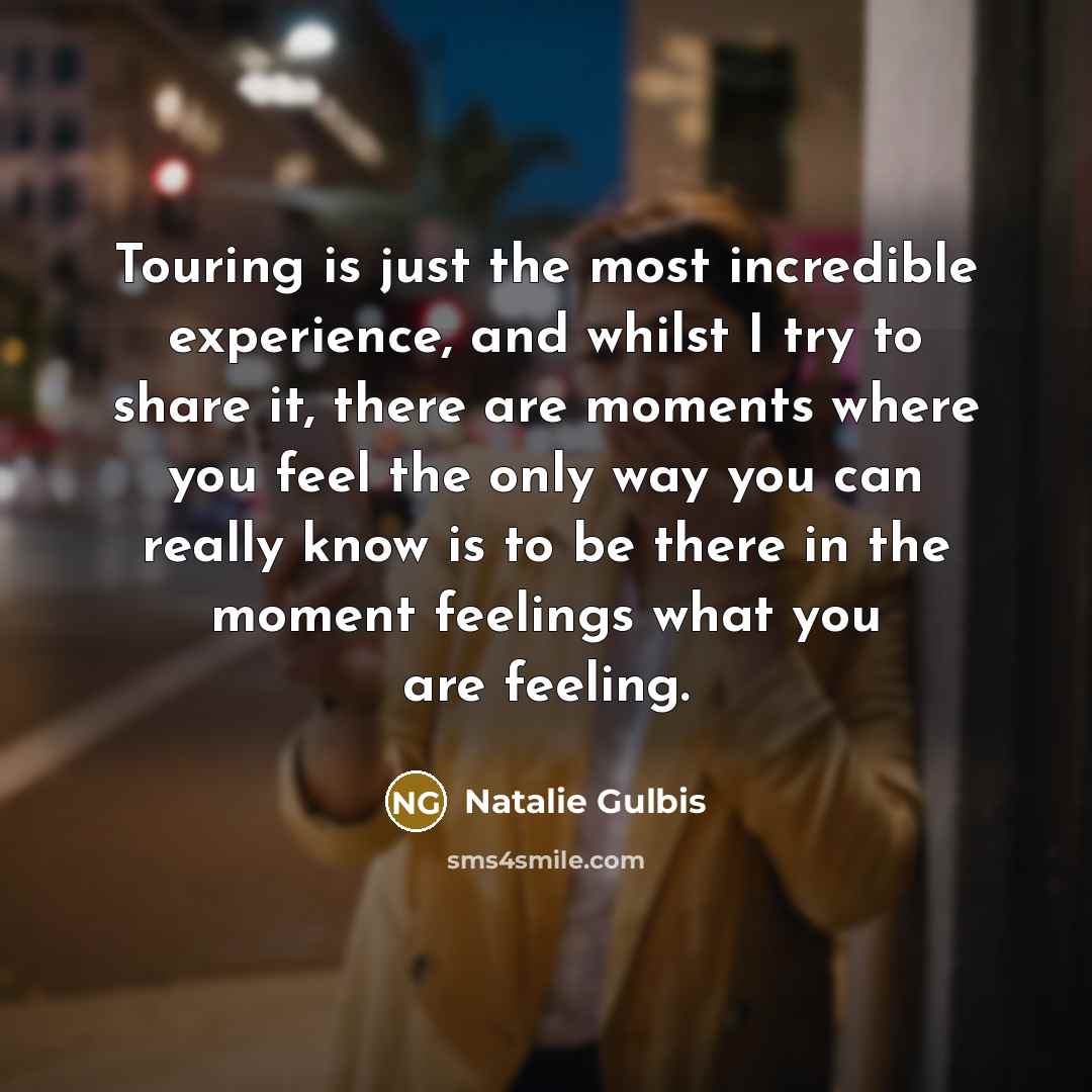“Touring is just the most incredible experience, and whilst I…” quote by Natalie Gulbis
