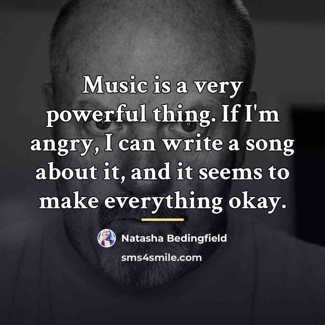 “Music is a very powerful thing. If I'm angry, I…” quote by Natasha Bedingfield