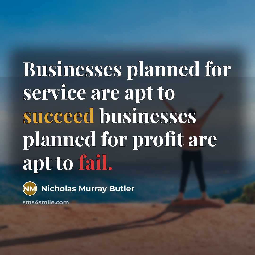 “Businesses planned for service are apt to succeed businesses planned…” quote by Nicholas Murray Butler