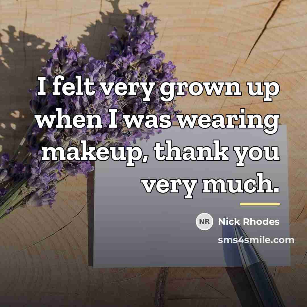 “I felt very grown up when I was wearing makeup,…” quote by Nick Rhodes