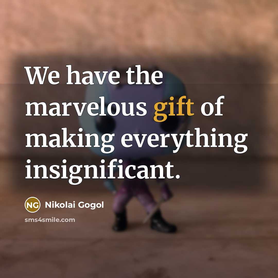 “We have the marvelous gift of making everything insignificant.…” quote by Nikolai Gogol