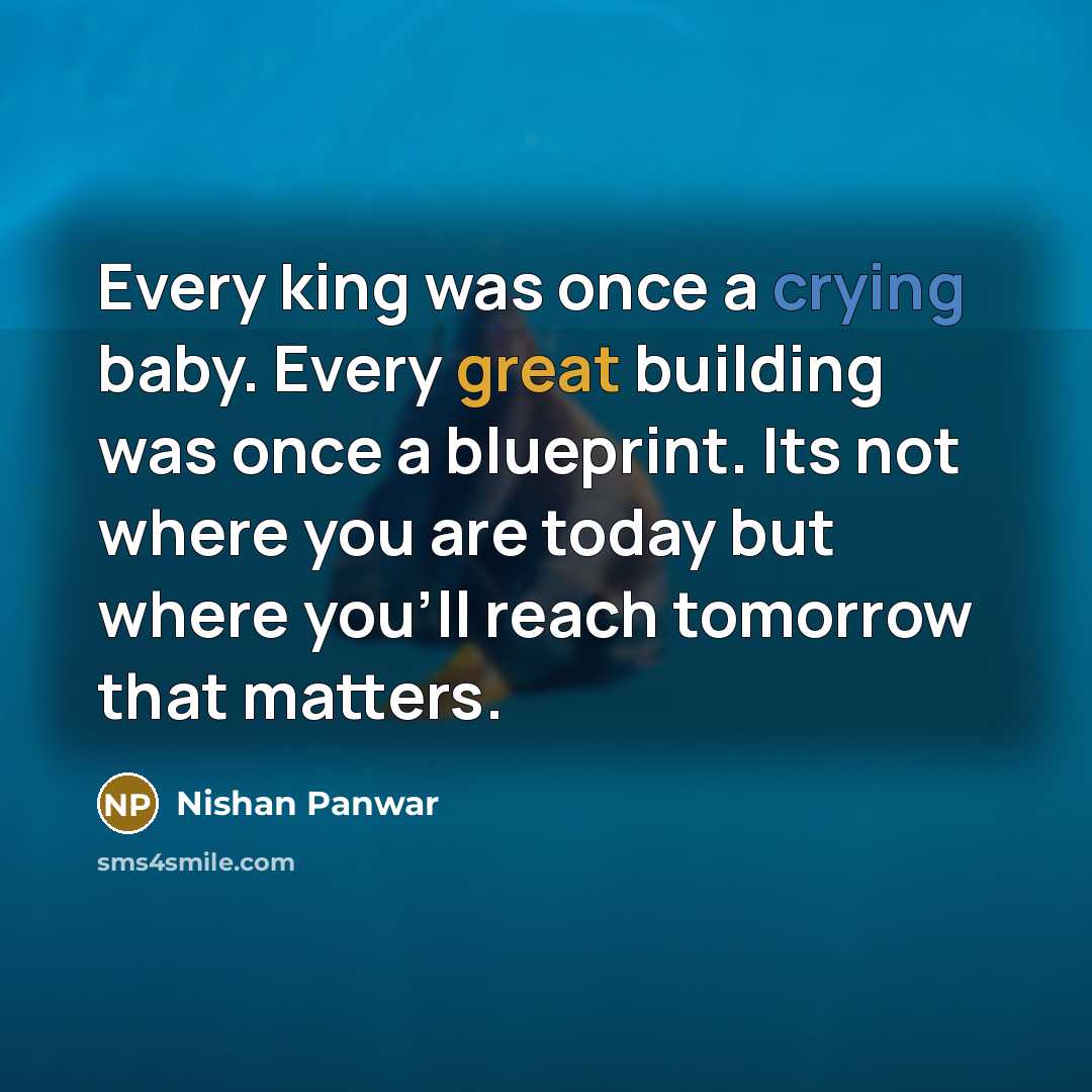 “Every king was once a crying baby. Every great building…” quote by Nishan Panwar