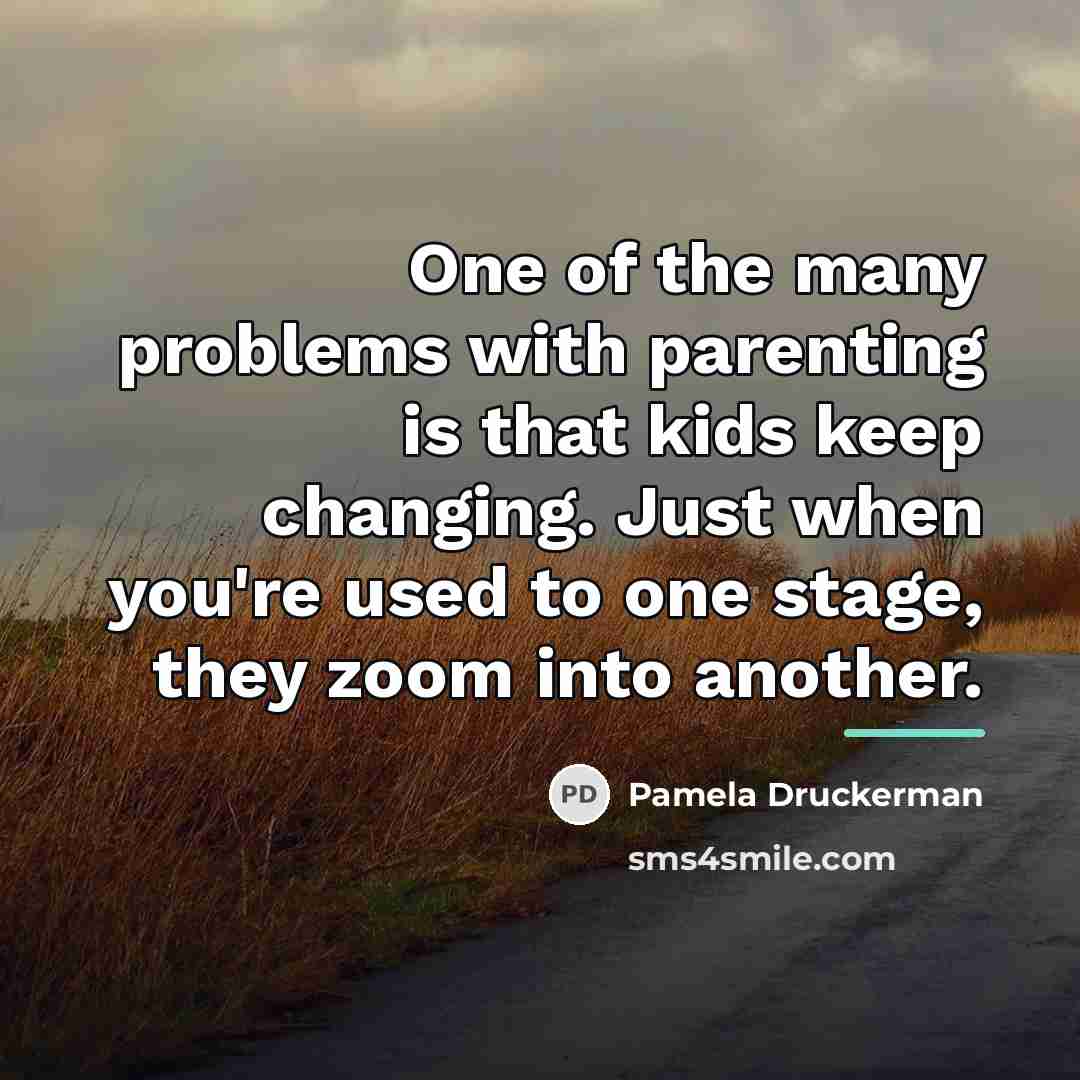 “One of the many problems with parenting is that kids…” quote by Pamela Druckerman