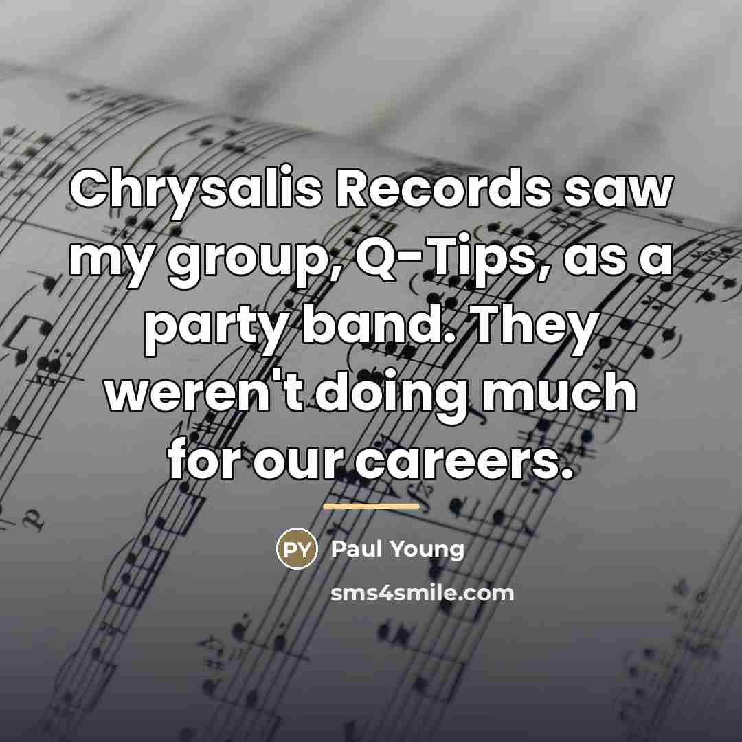 “Chrysalis Records saw my group, Q-Tips, as a party band.…” quote by Paul Young