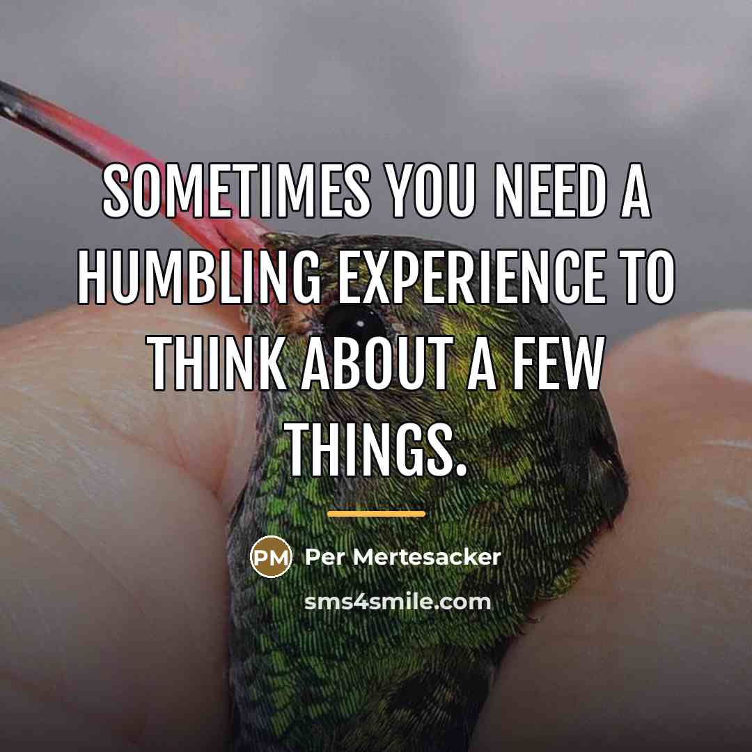 “Sometimes you need a humbling experience to think about a…” quote by Per Mertesacker