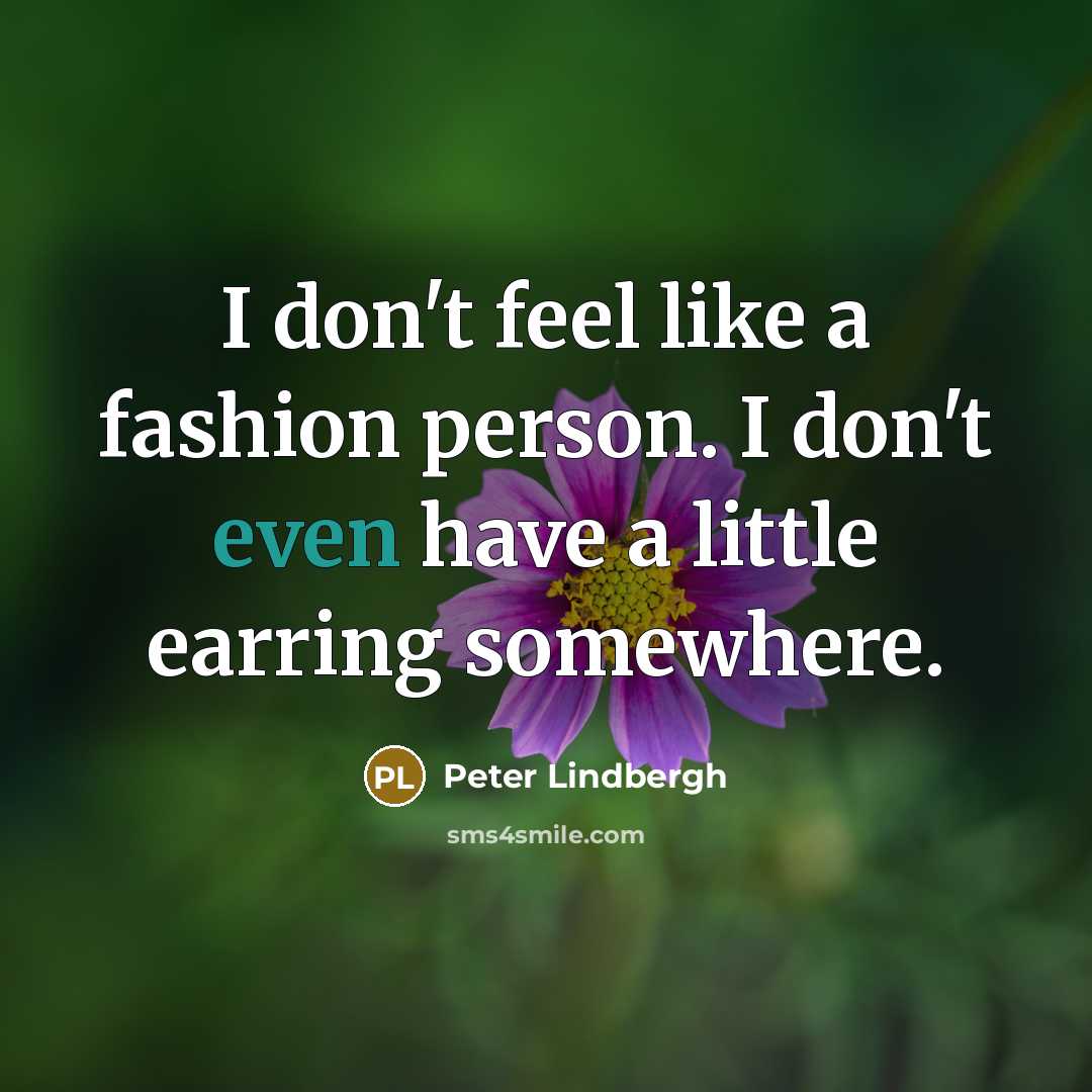 “I don't feel like a fashion person. I don't even…” quote by Peter Lindbergh
