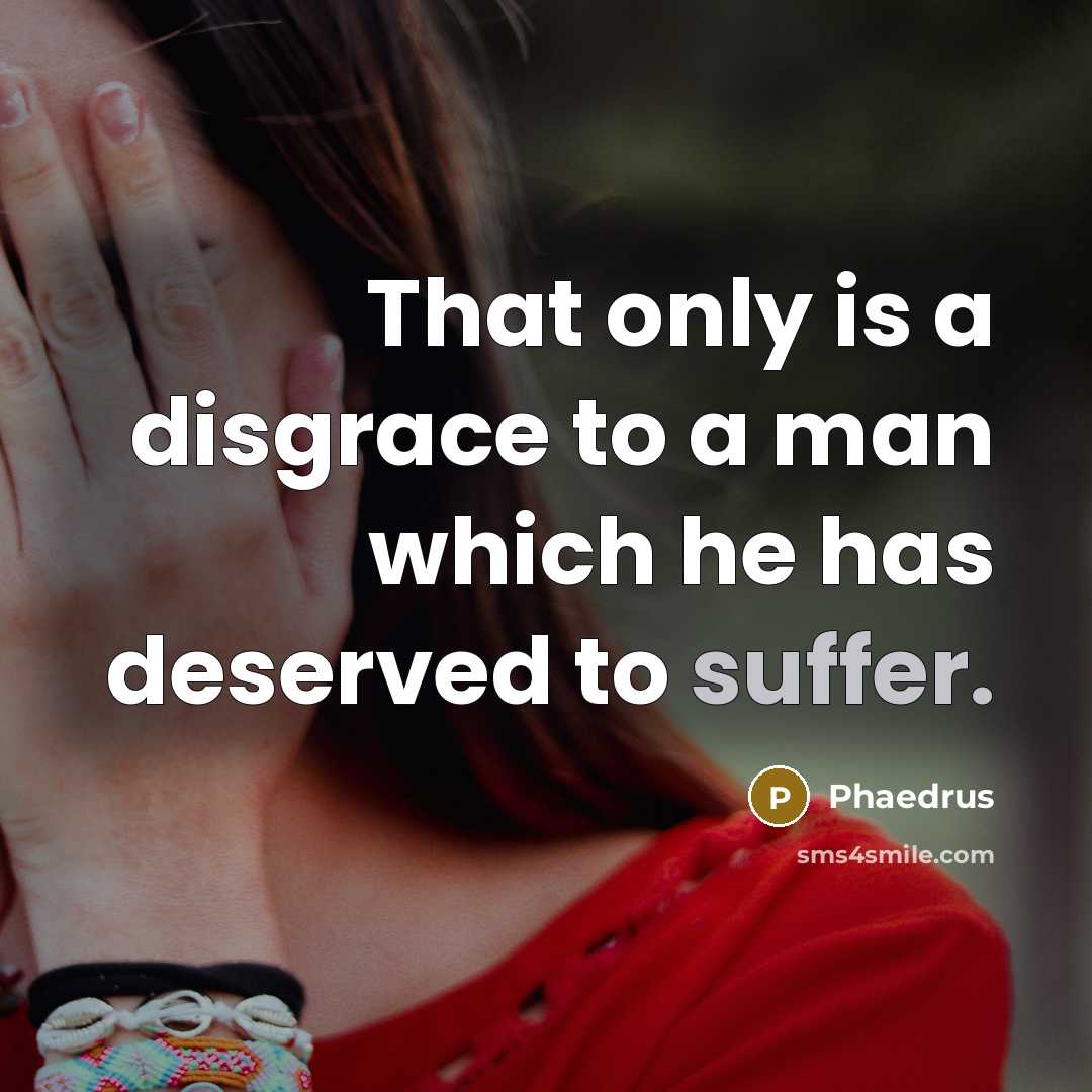 “That only is a disgrace to a man which he…” quote by Phaedrus