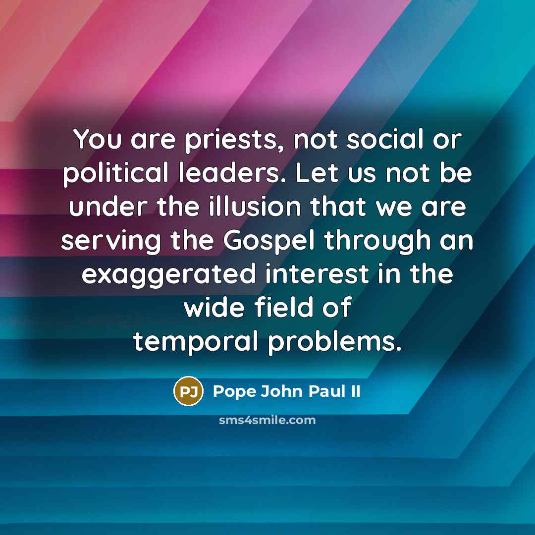 “You are priests, not social or political leaders. Let us…” quote by Pope John Paul II