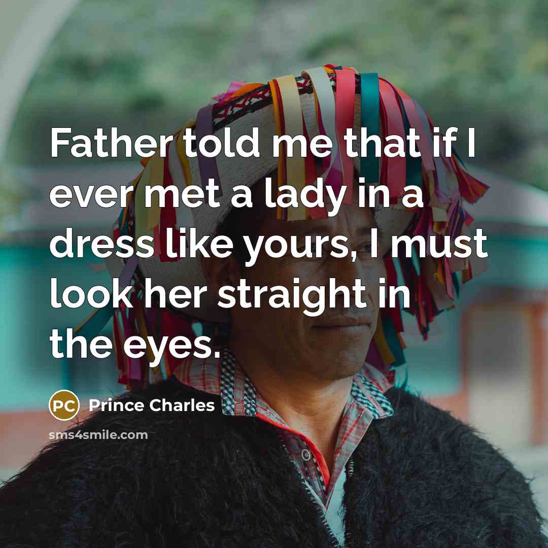 “Father told me that if I ever met a lady…” quote by Prince Charles