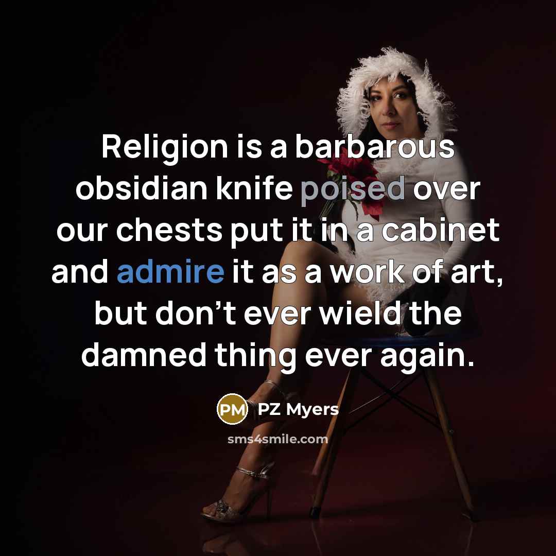 “Religion is a barbarous obsidian knife poised over our chests…” quote by PZ Myers