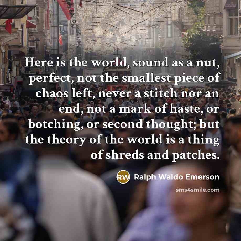 “Here is the world, sound as a nut, perfect, not…” quote by Ralph Waldo Emerson