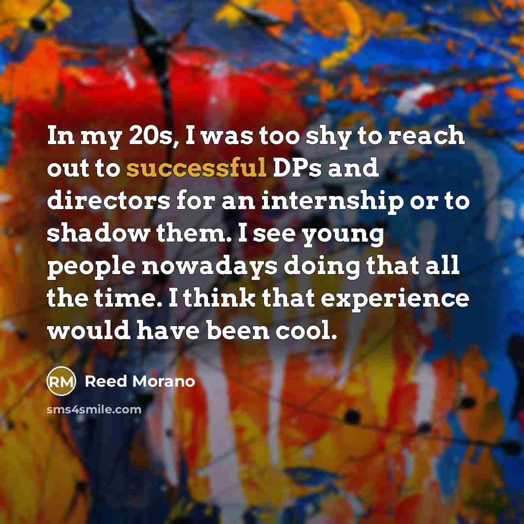 “In my 20s, I was too shy to reach out…” quote by Reed Morano